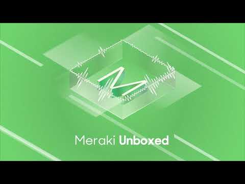 Meraki Unboxed: Episode 102: Achieve Business Outcomes with Meraki APIs and Ecosystem