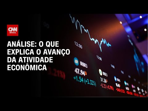 ​Análise: O que explica o avanço da atividade econômica | WW