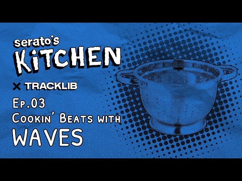 Serato's Kitchen x Waves | Live beat making with Waves Ep. 3