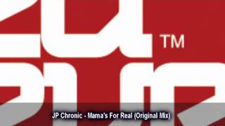 JP Chronic - Mama's For Real (Original Mix)