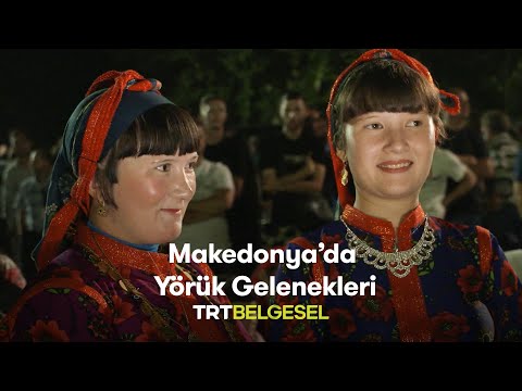 Makedonya'da Yörük Gelenekleri | Makedonya'daki Anadolu | TRT Belgesel