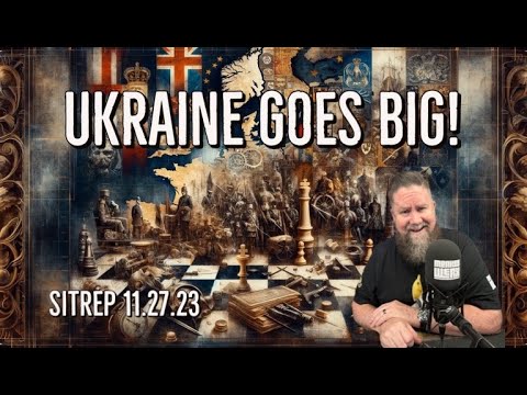 Ukraine Goes BIG! - Situation Report 11.27.23