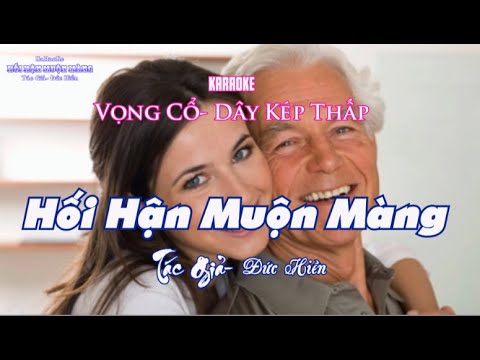 KARAOKE-  VỌNG CỔ - HỐI HẬN MUỘN MÀNG - TÁC GIẢ-  ĐỨC HIỀN - DÂY KÉP THẤP