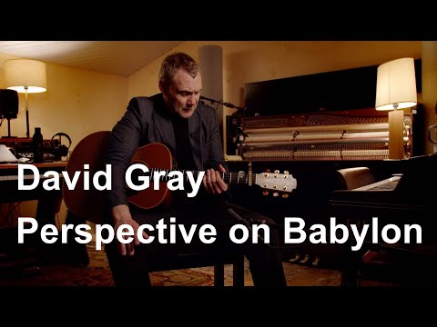 David Gray – Perspective on Babylon