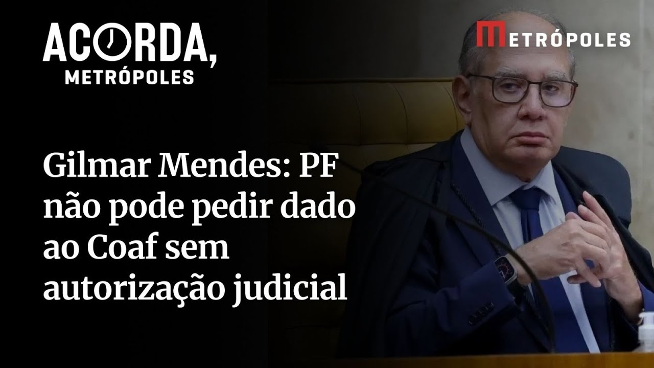 Gilmar Mendes PF não pode pedir dados ao Coaf sem autorização judicial