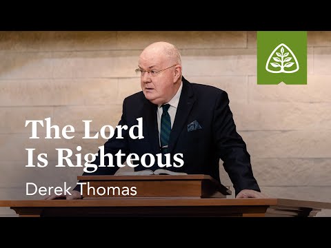 Derek Thomas: The Lord Is Righteous