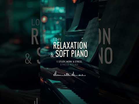 Lo-Fi Relaxation & Soft Piano 🎧 Study, Work & Stress Relief 2025