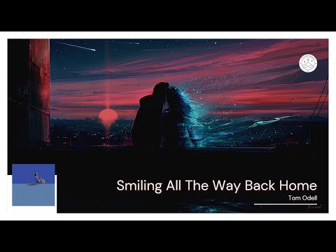 Tom Odell - Smiling All The Way Back Home