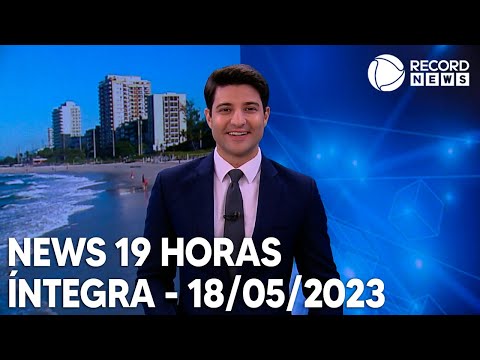 News 19 Horas - 18/05/2023