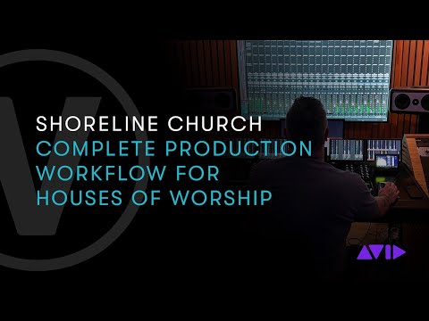 Complete Production Workflows for Houses of Worship with Shoreline Church