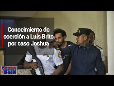 Conocimiento de coerción a Luis Brito por caso Joshua