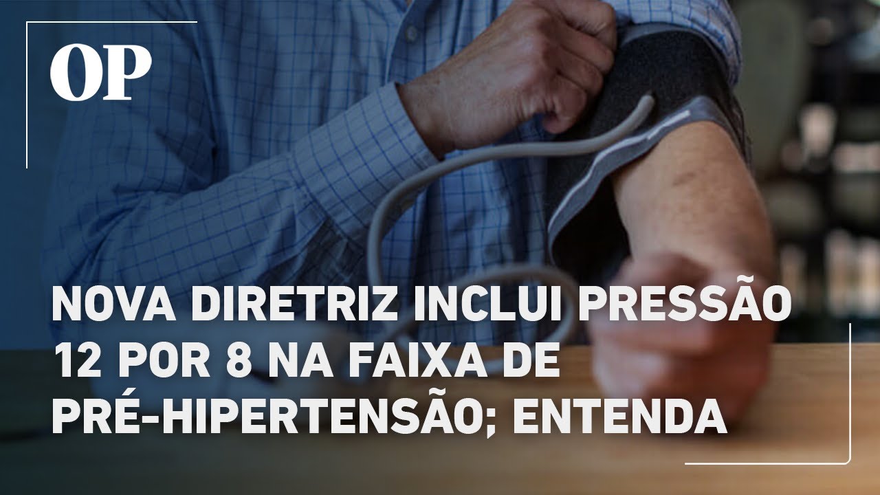 Nova diretriz inclui pressão 12 por 8 na faixa de pré hipertensão entenda