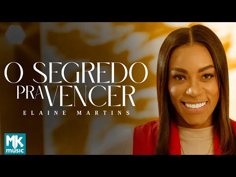 Elaine Martins - O Segredo Pra Vencer (Clipe Oficial MK Music)