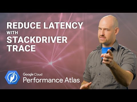 Reduce Latency with Stackdriver Trace