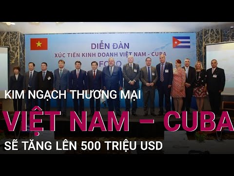 Việt Nam - Cuba phấn đấu đạt kim ngạch 500 triệu USD | VTC Now