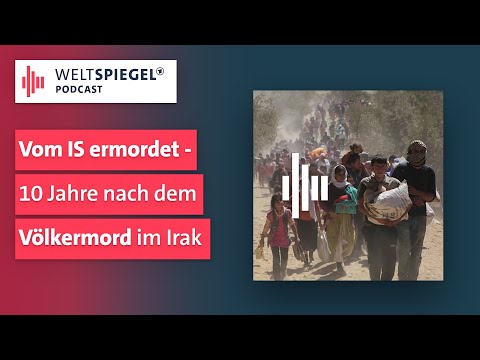 Vom IS ermordet: 10 Jahre nach dem Völkermord im Irak | Weltspiegel Podcast