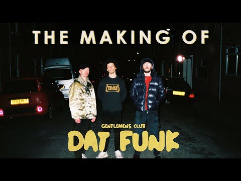 The Making of “Dat Funk” | feat GENTLEMENS CLUB