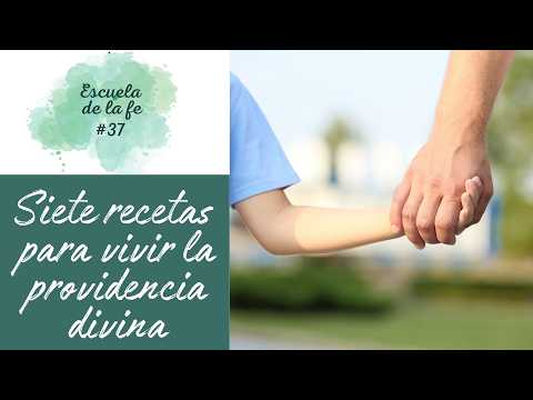 ESCUELA DE LA FE #37: SIETE RECETAS PARA VIVIR LA PROVIDENCIA DIVINA