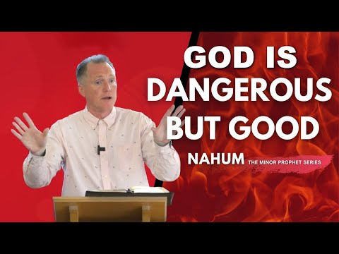 Nahum: God Is Dangerous But Good - Tim Conway