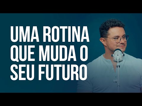 Uma rotina que muda o seu futuro | Deive Leonardo