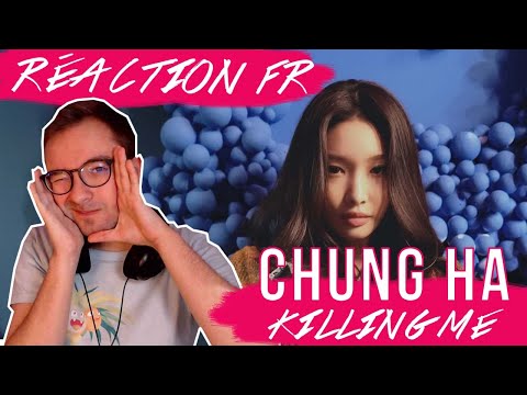 Vidéo " Killing Me " de CHUNG HA / KPOP RÉACTION FR