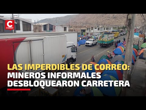 Bloqueo de carreteras por los mineros, Obrero fallece  y  más en Las Imperdibles de Correo Arequipa