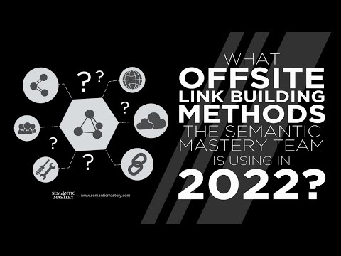 What Offsite Link Building Methods The Semantic Mastery Team Is Using In 2022?