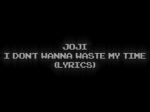 joji - i dont wanna waste my time (lyrics)
