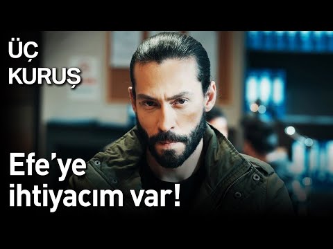 Üç Kuruş | Efe'ye İhtiyacım Var!