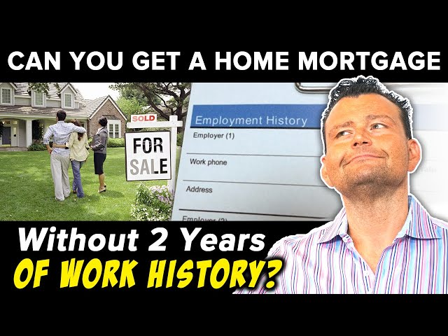 How to Get a Home Loan Without 2 Years of Employment
