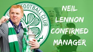 Neil Lennon Confirmed Celtic Manager | Reaction