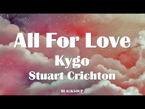 Kygo ft. Stuart Crichton - All For Love Lyrics