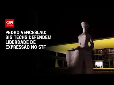 Pedro Venceslau: Big techs defendem liberdade de expressão no STF | BASTIDORES CNN