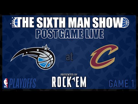 Game 1 – Magic @ Cavs – The Sixth Man Show Postgame Live presented by Rock ‘Em