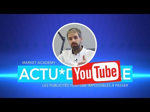 ACTU*DIGITALE - Les publicités YouTube impossibles à passer - Market Academy