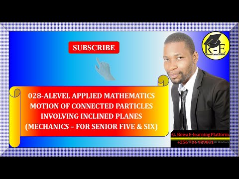 028 – ALEVEL APPLIED MATH| MOTION OF CONNECTED PARTICLES INVOLVING INCLINED PLANES (MECHANICS)|