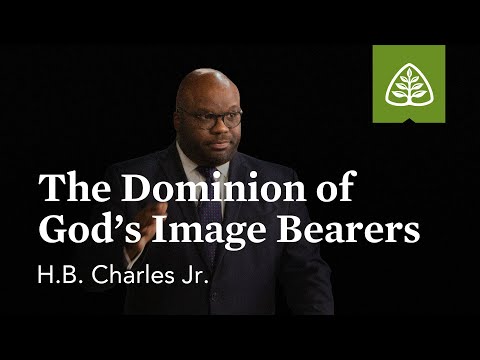 H.B. Charles Jr.: The Dominion of God’s Image Bearers