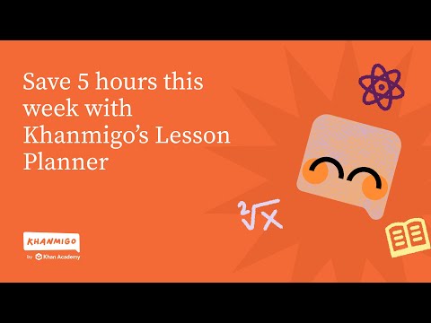 Teachers, learn how to save 5 hours per week with Khanmigo! | Lesson planning tools for teachers