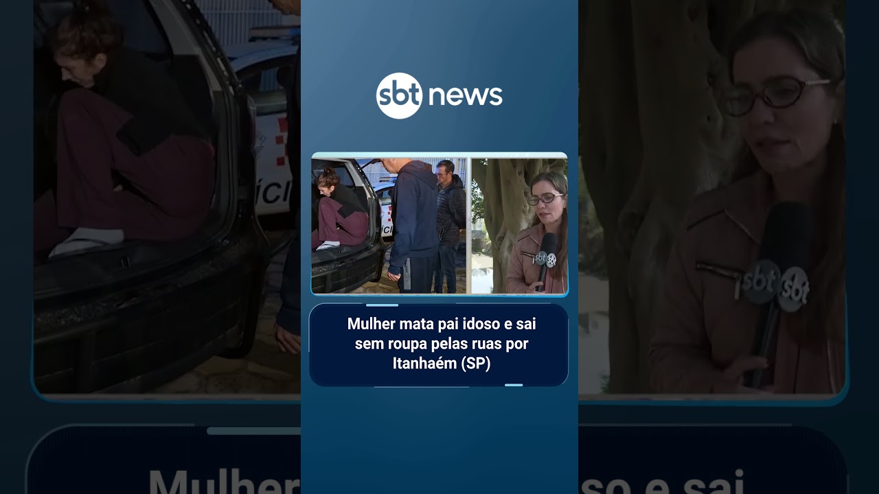 Mulher mata pai idoso e sai sem roupa pelas ruas por Itanhaém SP