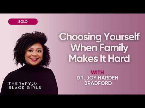 How to Heal When Your Family Is Part of the Problem | Therapy for Black Girls | EP 463