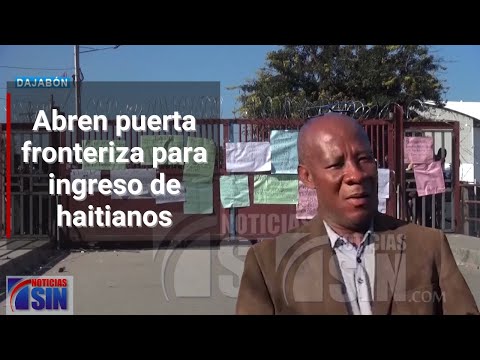 Abren puerta fronteriza para ingreso de haitianos