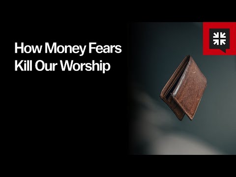 How Money Fears Kill Our Worship