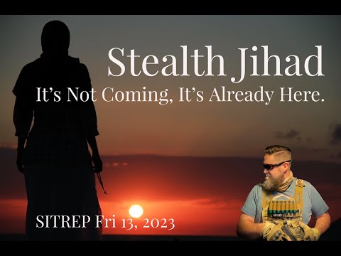 Stealth Jihad. It's Not Coming. It's Already Here. SITREP 10.13.23