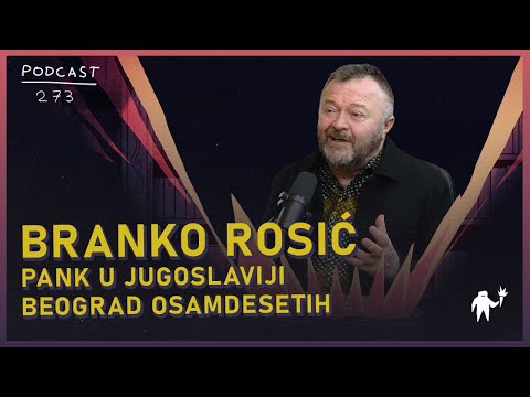 Branko Rosić: „Pank me je uveo u svet ljudi koji su zauvek promenili moj život” | Agelast | 273