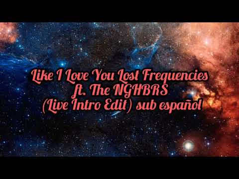 Like I Love You Lost Frequencies ft. The NGHBRS -(Live Intro Edit) sub español
