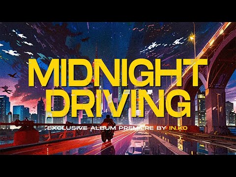 In KO - MIDNIGHT DRIVING | EXCLUSIVE ALBUM PREMIERE