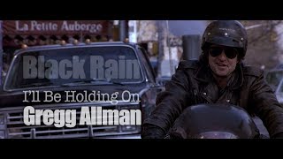 Black Rain - I'll Be Holding On - Gregg Allman