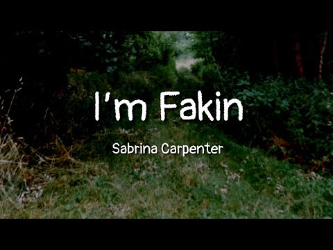 Sabrina Carpenter - I'm Fakin (lyrics)