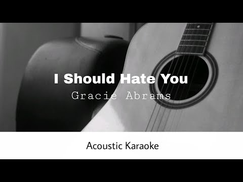 Gracie Abrams - I Should Hate You (Acoustic Karaoke)