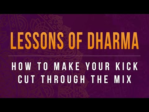 Lessons of Dharma: How To Make Your Kick Cut Through the Mix - UC32W3Kpoh6T6pG5PrWm0LTQ